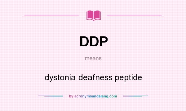What does DDP mean? It stands for dystonia-deafness peptide