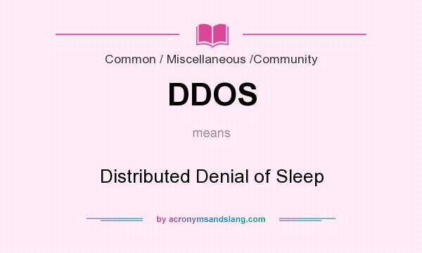 What does DDOS mean? It stands for Distributed Denial of Sleep