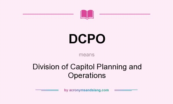 What does DCPO mean? It stands for Division of Capitol Planning and Operations