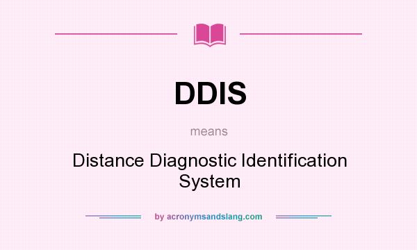What does DDIS mean? It stands for Distance Diagnostic Identification System