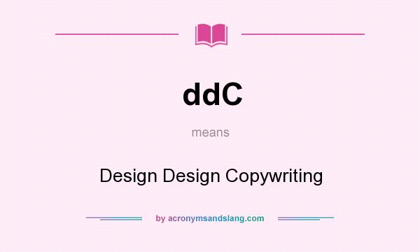 What does ddC mean? It stands for Design Design Copywriting