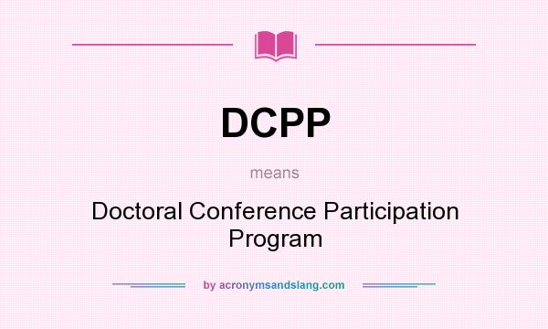 What does DCPP mean? It stands for Doctoral Conference Participation Program