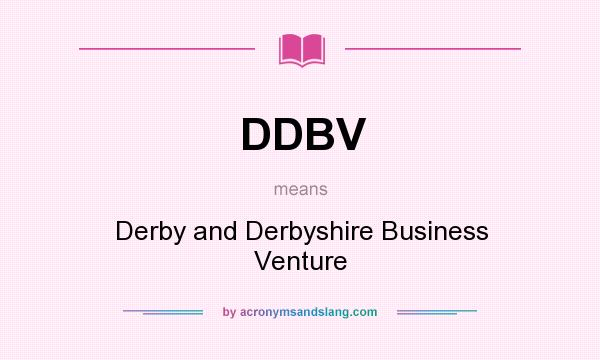 What does DDBV mean? It stands for Derby and Derbyshire Business Venture