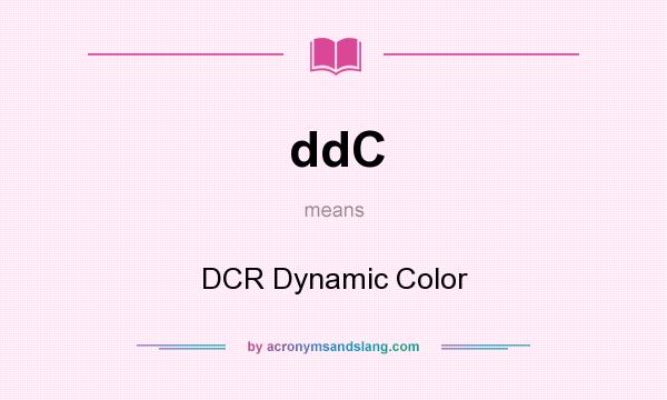 What does ddC mean? It stands for DCR Dynamic Color