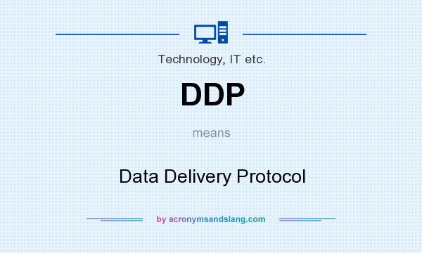 What does DDP mean? It stands for Data Delivery Protocol