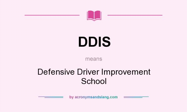 What does DDIS mean? It stands for Defensive Driver Improvement School