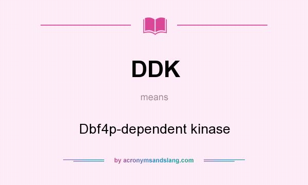 What does DDK mean? It stands for Dbf4p-dependent kinase