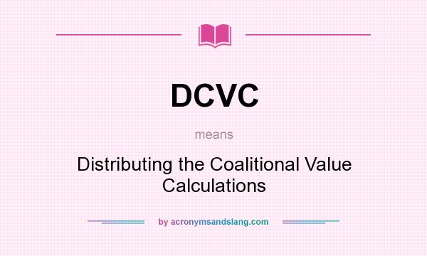 What does DCVC mean? It stands for Distributing the Coalitional Value Calculations