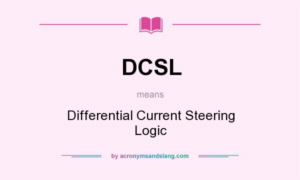 What does DCSL mean? It stands for Differential Current Steering Logic