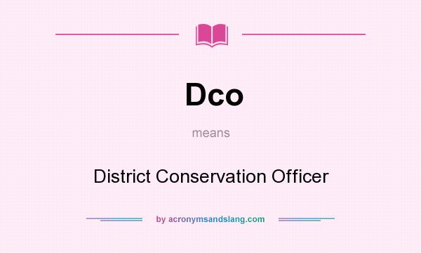 What does Dco mean? It stands for District Conservation Officer