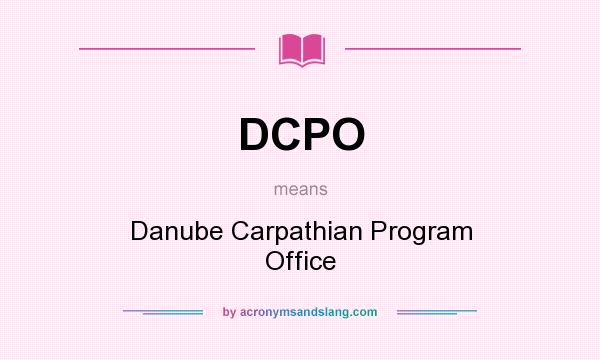 What does DCPO mean? It stands for Danube Carpathian Program Office