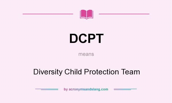 What does DCPT mean? It stands for Diversity Child Protection Team