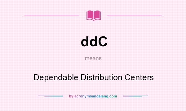 What does ddC mean? It stands for Dependable Distribution Centers