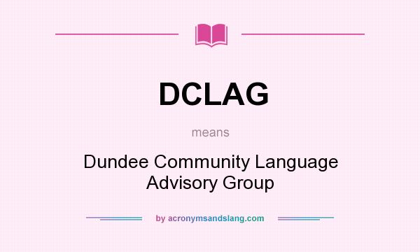 What does DCLAG mean? It stands for Dundee Community Language Advisory Group