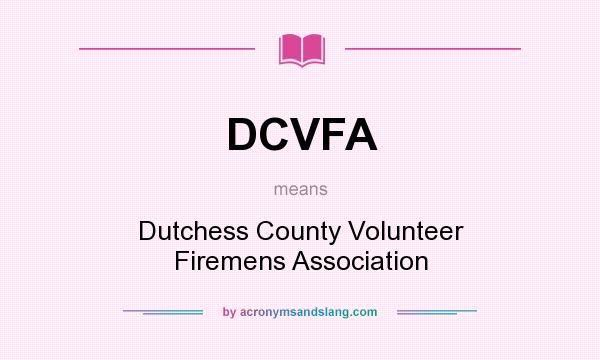What does DCVFA mean? It stands for Dutchess County Volunteer Firemens Association