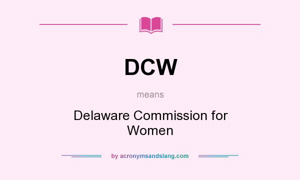 What does DCW mean? It stands for Delaware Commission for Women
