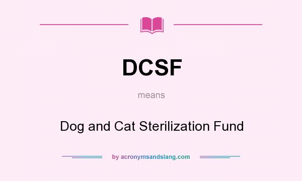 What does DCSF mean? It stands for Dog and Cat Sterilization Fund