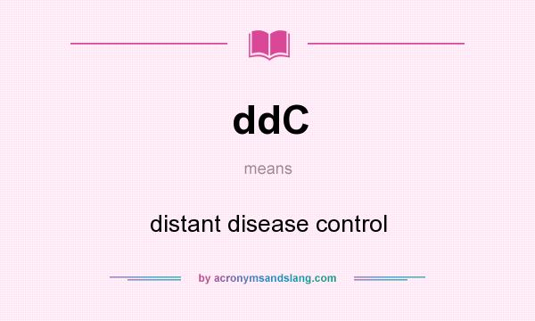 What does ddC mean? It stands for distant disease control