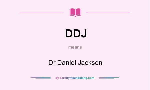 What does DDJ mean? It stands for Dr Daniel Jackson
