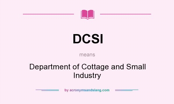 What does DCSI mean? It stands for Department of Cottage and Small Industry