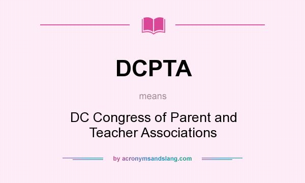 What does DCPTA mean? It stands for DC Congress of Parent and Teacher Associations