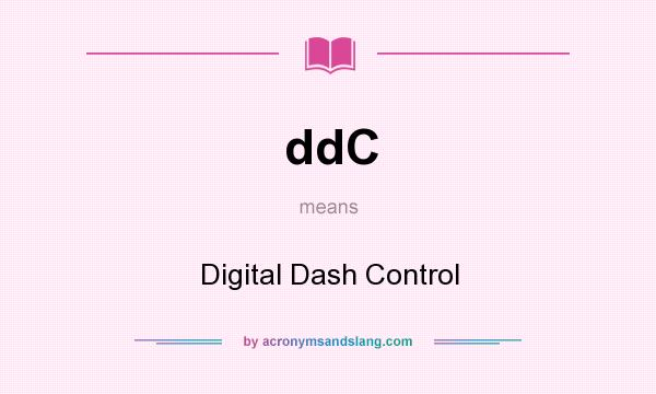What does ddC mean? It stands for Digital Dash Control