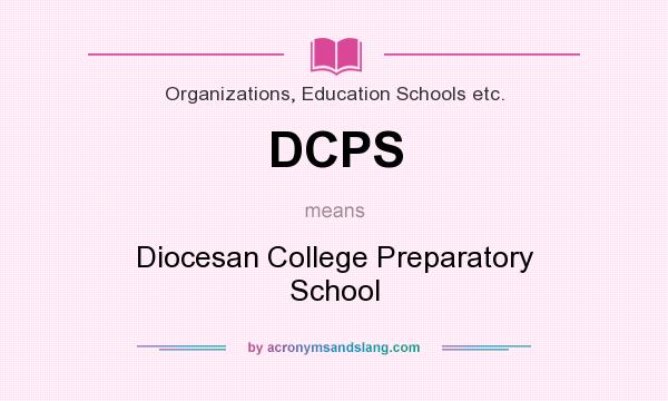 What does DCPS mean? It stands for Diocesan College Preparatory School