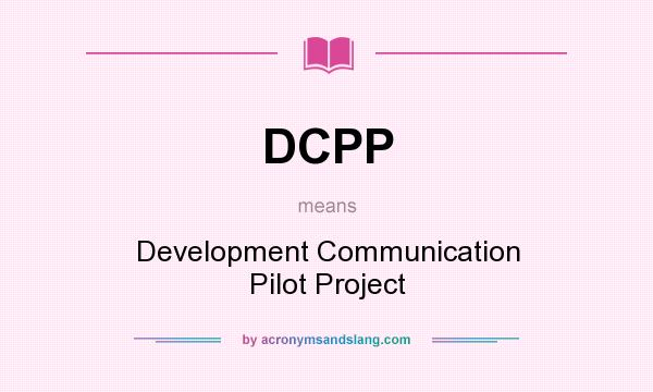 What does DCPP mean? It stands for Development Communication Pilot Project