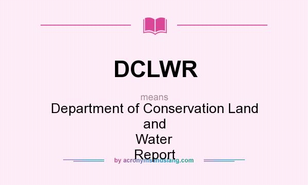 What does DCLWR mean? It stands for Department of Conservation Land and Water Report
