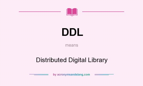 What does DDL mean? It stands for Distributed Digital Library