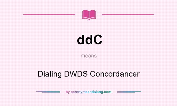 What does ddC mean? It stands for Dialing DWDS Concordancer