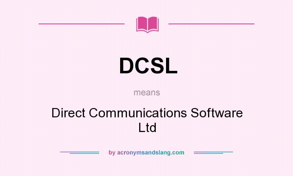 What does DCSL mean? It stands for Direct Communications Software Ltd