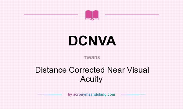 What does DCNVA mean? It stands for Distance Corrected Near Visual Acuity