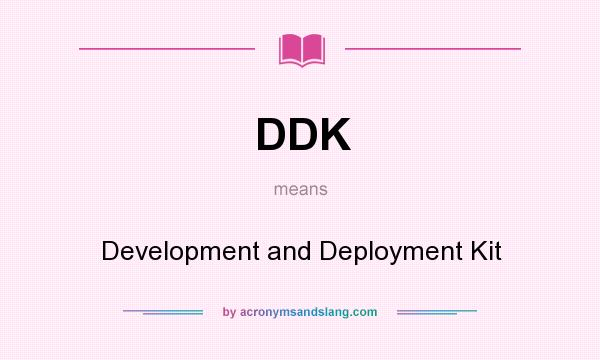 What does DDK mean? It stands for Development and Deployment Kit