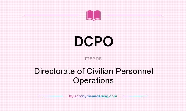 What does DCPO mean? It stands for Directorate of Civilian Personnel Operations