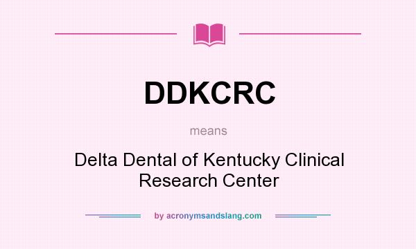 What does DDKCRC mean? It stands for Delta Dental of Kentucky Clinical Research Center