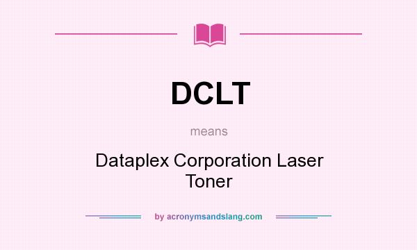 What does DCLT mean? It stands for Dataplex Corporation Laser Toner