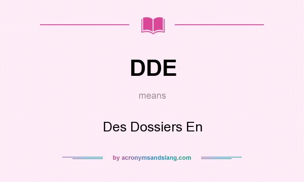 What does DDE mean? It stands for Des Dossiers En