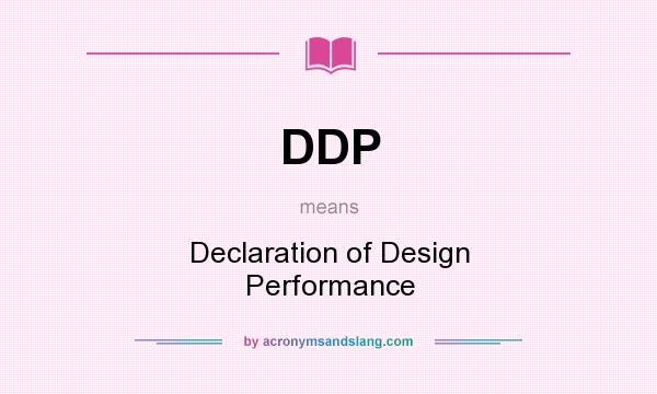 What does DDP mean? It stands for Declaration of Design Performance