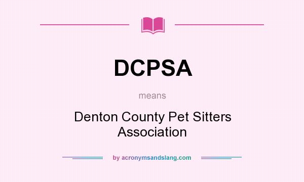What does DCPSA mean? It stands for Denton County Pet Sitters Association