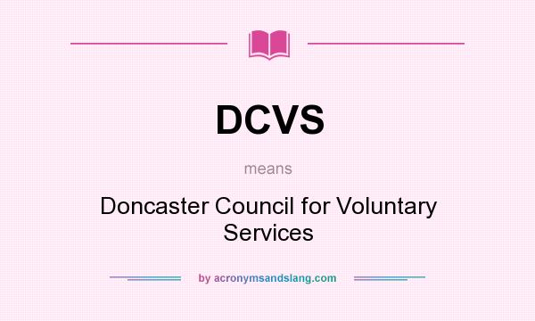 What does DCVS mean? It stands for Doncaster Council for Voluntary Services