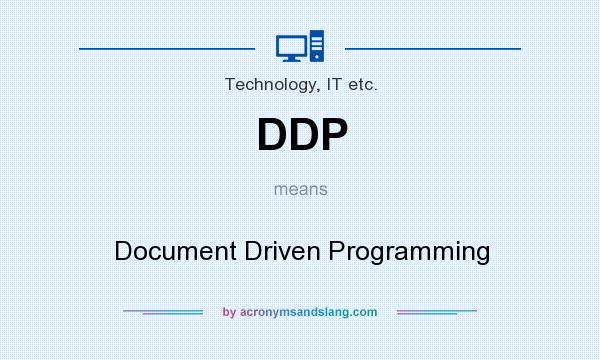 What does DDP mean? It stands for Document Driven Programming