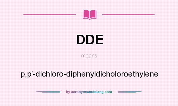 What does DDE mean? It stands for p,p`-dichloro-diphenyldicholoroethylene