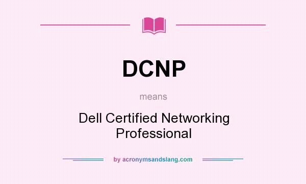 What does DCNP mean? It stands for Dell Certified Networking Professional