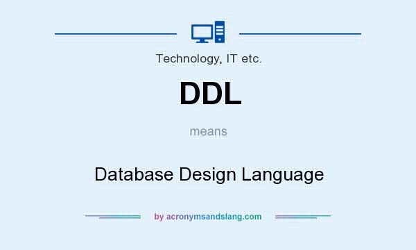 What does DDL mean? It stands for Database Design Language