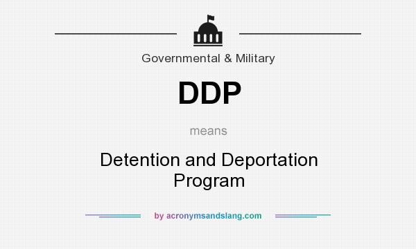 What does DDP mean? It stands for Detention and Deportation Program