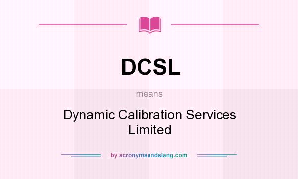 What does DCSL mean? It stands for Dynamic Calibration Services Limited