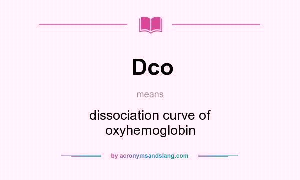 What does Dco mean? It stands for dissociation curve of oxyhemoglobin