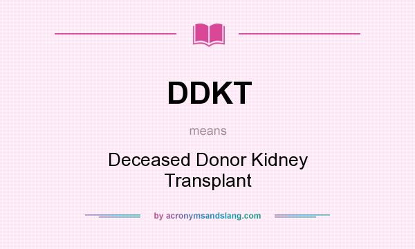 What does DDKT mean? It stands for Deceased Donor Kidney Transplant