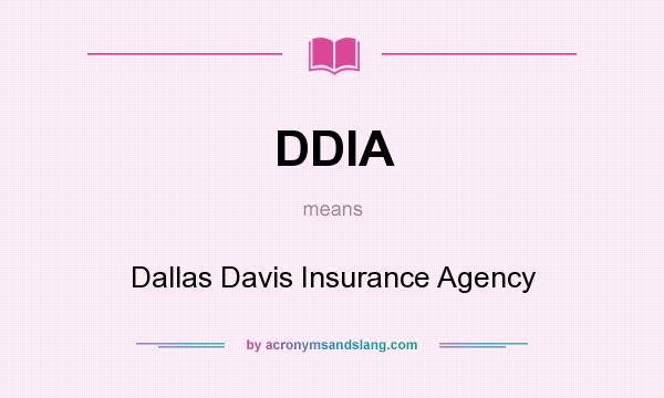 What does DDIA mean? It stands for Dallas Davis Insurance Agency